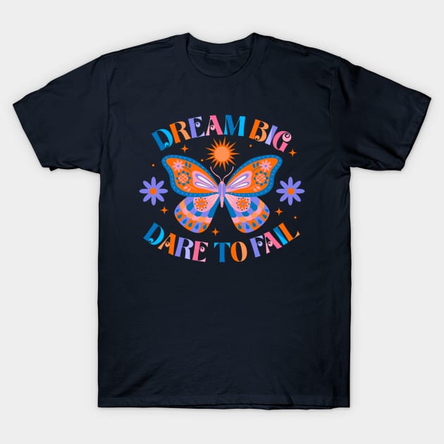 Dream Big Dare To Fail T-Shirt by createdbyginny